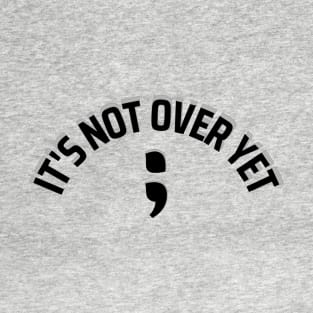 ; Its not over yet (shadow) T-Shirt